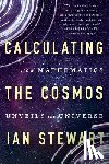 Stewart, Ian - Calculating the Cosmos: How Mathematics Unveils the Universe