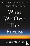 MacAskill, William - What We Owe the Future