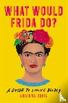 Davis, Arianna - What Would Frida Do?