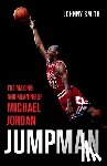 Smith, Johnny - Jumpman: The Making and Meaning of Michael Jordan