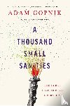 Gopnik, Adam - Gopnik, A: Thousand Small Sanities