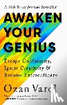 Varol, Ozan - Awaken Your Genius: Escape Conformity, Ignite Creativity, and Become Extraordinary