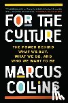 Collins, Marcus - For the Culture: The Power Behind What We Buy, What We Do, and Who We Want to Be