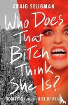 Seligman, Craig - Who Does That Bitch Think She Is?