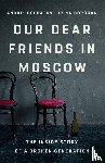 Borogan, Irina, Soldatov, Andrei - Our Dear Friends in Moscow