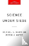 Mann, Michael E, Hotez, Peter J - Science Under Siege