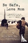 Brye, Elaine L, Satter, Nan Gatewood - Be Safe, Love Mom