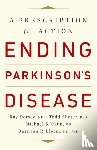 Bloem, Bastiaan R., Okun, Michael S., Dorsey, Ray, MD, Sherer, Todd - Ending Parkinson's Disease