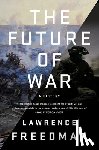 Freedman, Lawrence - The Future of War: A History