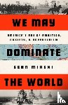 Mirski, Sean - We May Dominate the World