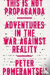 Pomerantsev, Peter - THIS IS NOT PROPAGANDA