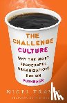 Travis, Nigel - The Challenge Culture: Why the Most Successful Organizations Run on Pushback