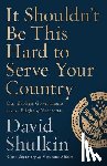 Shulkin, David - It Shouldn't Be This Hard to Serve Your Country