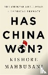 Mahbubani, Kishore - Has China Won?