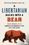 Hongoltz-Hetling, Matthew - A Libertarian Walks Into a Bear