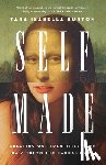 Burton, Tara Isabella - Self-Made: Creating Our Identities from Da Vinci to the Kardashians