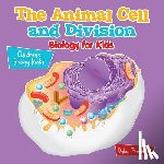 Baby Professor - The Animal Cell and Division Biology for Kids Children's Biology Books