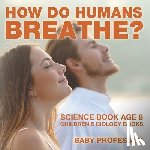 Baby Professor - How Do Humans Breathe? Science Book Age 8 Children's Biology Books
