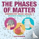 Baby Professor - The Phases of Matter - Chemistry Book Grade 1 Children's Chemistry Books