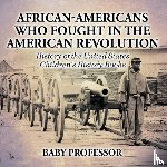 Baby Professor - African-Americans Who Fought In The American Revolution - History of the United States Children's History Books