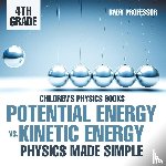 Baby Professor - Potential Energy vs. Kinetic Energy - Physics Made Simple - 4th Grade Children's Physics Books