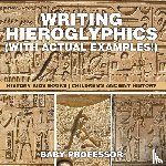 Baby Professor - Writing Hieroglyphics (with Actual Examples!)