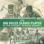 Baby Professor - The Big Roles Slaves Played in the Ancient African Society - History Books Grade 3 Children's History Books