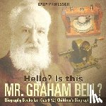 Baby Professor - Hello? Is This Mr. Graham Bell? - Biography Books for Kids 9-12 Children's Biography Books