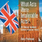 Baby Professor - What Acts Were Intolerable Acts? US History Textbook Children's American History