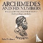 Baby Professor - Archimedes and His Numbers - Biography Books for Kids 9-12 Children's Biography Books