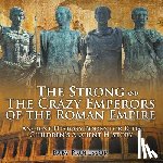 Baby Professor - The Strong and The Crazy Emperors of the Roman Empire - Ancient History Books for Kids Children's Ancient History