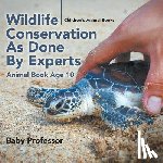 Baby Professor - Wildlife Conservation As Done By Experts - Animal Book Age 10 Children's Animal Books
