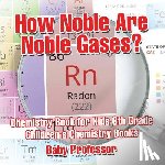 Baby Professor - How Noble Are Noble Gases? Chemistry Book for Kids 6th Grade Children's Chemistry Books