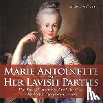 Baby Professor - Marie Antoinette and Her Lavish Parties - The Royal Biography Book for Kids Children's Biography Books