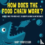 Baby Professor - How Does the Food Chain Work? - Science Book for Kids 9-12 Children's Science & Nature Books