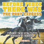Baby Professor - Before FedEx, There Was the Pony Express - History Book 3rd Grade Children's History