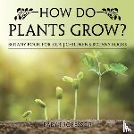 Baby Professor - How Do Plants Grow? Botany Book for Kids Children's Botany Books