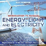 Baby Professor - Energy, Light and Electricity - Introduction to Physics - Physics Book for 12 Year Old Children's Physics Books