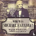 Baby Professor - Who Was Michael Faraday? Biography Books Best Sellers Children's Biography Books