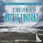 Baby Professor - Is There Life in the Arctic Tundra? Science Book Age for Kids 9-12 Children's Nature Books
