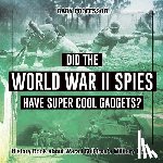 Baby Professor - Did the World War II Spies Have Super Cool Gadgets? History Book about Wars Children's Military Books