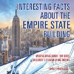 Baby Professor - Interesting Facts about the Empire State Building - Engineering Book for Boys Children's Engineering Books