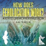 Baby Professor - How Does Echolocation Work? Science Book 4th Grade Children's Science & Nature Books