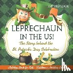 Baby Professor - Leprechaun In The US! The Story behind the St. Patrick's Day Celebration - Holiday Book for Kids Children's Holiday Books