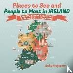 Baby Professor - Places to See and People to Meet in Ireland - Geography Books for Kids Age 9-12 Children's Explore the World Books