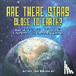 Baby Professor - Are There Stars Close To Earth? Astronomy for 9 Year Olds Children's Astronomy Books