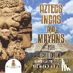 Baby Professor - Aztecs, Incas, and Mayans for Children Ancient Civilizations for Kids 4th Grade Children's Ancient History