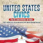 Baby Professor - United States Civics - The US Constitution for Kids 1787 - 2016 with Amendments 4th Grade Social Studies