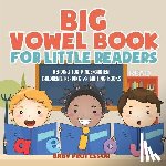 Baby Professor - Big Vowel Book for Little Readers - Reading for Kindergarten Children's Reading & Writing Books