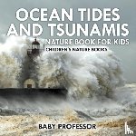 Baby Professor - Ocean Tides and Tsunamis - Nature Book for Kids Children's Nature Books